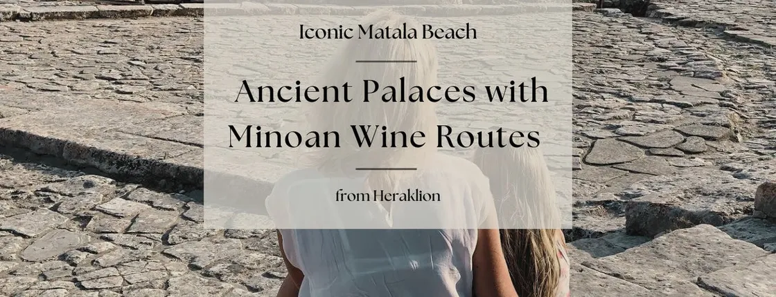 Ancient palaces with Minoan wine routes and Matala beach
