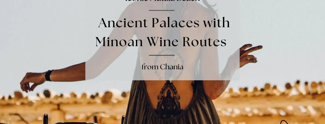 Ancient palaces with Minoan wine routes and Matala beach from Chania and Rethymno